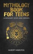 Mythology Book For Teens di Hamilton Albert Hamilton edito da Independently Published