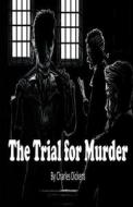 The Trial for Murder Illustrated di Charles Dickens edito da UNICORN PUB GROUP