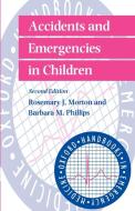 Accidents and Emergencies in Children di Phillips Morton, Rosemary Morton, Barbara Phillips edito da OUP Oxford