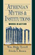 Athenian Myths and Institutions di William Blake Tyrrell, Frieda S. Brown edito da Oxford University Press Inc
