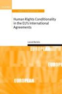 Human Rights Conditionality in the Eu's International Agreements di Lorand Bartels edito da OXFORD UNIV PR
