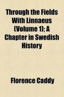 Through The Fields With Linnaeus di Florence Caddy edito da General Books Llc