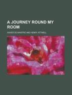 A Journey Round My Room di Xavier De Maistre edito da General Books Llc