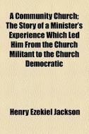A Community Church di Henry Ezekiel Jackson edito da General Books Llc