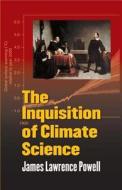 The Inquisition of Climate Science di James Powell edito da Columbia University Press