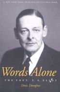 Words Alone - The Poet T.S Eliot di Denis Donoghue edito da Yale University Press