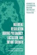 Nutrient Regulation during Pregnancy, Lactation, and Infant Growth di Tim Allen, Lindsey Allen, Lois Allen edito da Springer US
