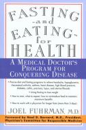 Fasting and Eating for Health: A Medical Doctor's Program for Conquering Disease di Joel Fuhrman edito da GRIFFIN
