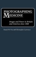 Photographing Medicine di Daniel M. Fox, Christopher Lawrence edito da Greenwood Press