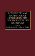 International Handbook of Contemporary Developments in Sociology di Raj P. Mohan, Arthur S. Wilke edito da Greenwood Press