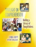 Spotlight on Comprehension: Building a Literacy of Thoughtfulness di Linda Hoyt edito da HEINEMANN EDUC BOOKS