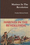 Marines In The Revolution di Charles Richard Smith edito da Lulu.com