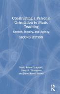 Constructing A Personal Orientation To Music Teaching di Mark Robin Campbell, Linda K. Thompson, Janet Revell Barrett edito da Taylor & Francis Ltd