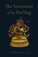 The Invention of the Darling: Poems di Li-Young Lee edito da W W NORTON & CO