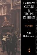 Capitalism, Culture and Decline in Britain di W. D. Rubinstein edito da Routledge