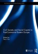 Civil Society and Social Capital in Post-Communist Eastern Europe edito da Taylor & Francis Ltd