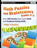 Math Puzzles and Brainteasers, Grades 3-5: Over 300 Puzzles That Teach Math and Problem-Solving Skills di Terry Stickels edito da JOSSEY BASS