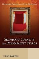 Selfhood, Identity and Personality Styles di Giampiero Arciero edito da Wiley-Blackwell
