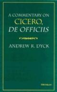 A Commentary on Cicero, de Officiis di Andrew R. Dyck edito da UNIV OF MICHIGAN PR