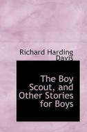 The Boy Scout, And Other Stories For Boys di Richard Harding Davis edito da Bibliolife