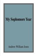 My Sophomore Year di Andrew Jones edito da iUniverse