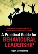 A Practical Guide for Behavioural Leadership di Arjan Molenkamp edito da Grammar Factory Pty. Ltd.