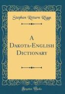 A Dakota-English Dictionary (Classic Reprint) di Stephen Return Riggs edito da Forgotten Books