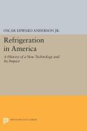 Refrigeration in America di Oscar Edward Anderson edito da Princeton University Press