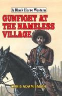 Gunfight At Nameless Village di Chris Adam Smith edito da The Crowood Press Ltd