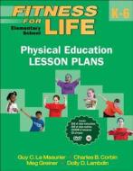 Fitness for Life: Elementary School Physical Education Lesson Plans di Guy Le Masurier, Charles B. Corbin, Meg E. Greiner edito da HUMAN KINETICS PUB INC
