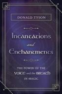 Incantations and Enchantments: The Power of the Voice and the Breath in Magic di Donald Tyson edito da LLEWELLYN PUB