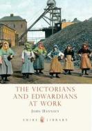 The Victorians and Edwardians at Work di John Hannavy edito da Bloomsbury Publishing PLC