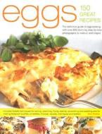 Eggs 150 Great Recipes: The Definitive Guide to Egg Cooking, with Over 800 Stunning Step-By-Step Photographs to Instruct and Inspire di Alex Barker edito da Lorenz Books