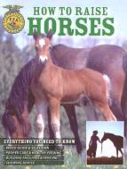 How to Raise Horses: Everything You Need to Know di Daniel Johnson, Samantha Johnson edito da VOYAGEUR PR