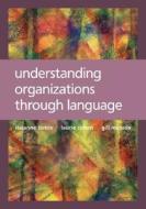 Understanding Organizations Through Language di Suzanne Tietze, Laurie Cohen, Gillian Musson edito da PAPERBACKSHOP UK IMPORT