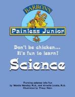 Painless Junior: Science di Wendie Hensley, Annette Licata edito da BARRONS EDUCATION SERIES