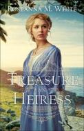 To Treasure an Heiress di Roseanna M. White edito da BETHANY HOUSE PUBL