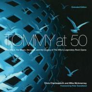 Tommy at 50: The Mood, the Look, and the Legacy of the Who's Legendary Rock Opera, Revised and Expanded Edition di Chris Charlesworth, Mike Mcinnerney edito da SCHIFFER PUB LTD