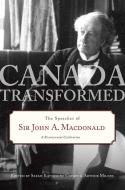 Canada Transformed: The Speeches of Sir John A. MacDonald edito da MCCLELLAND & STEWART