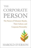 The Corporate Person: The Nature of Volunteer Boards, Their Culture, and Corporate Personality di Harold Everson edito da AUGSBURG FORTRESS PUBL