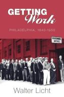 Getting Work di Walter Licht edito da University of Pennsylvania Press