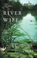 The River Wife di Jonis Agee edito da RANDOM HOUSE
