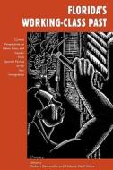 Florida's Working-Class Past: Current Perspectives on Labor, Race, and Gender from Spanish Florida to the New Immigratio edito da UNIV PR OF FLORIDA