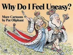 Why Do I Feel Uneasy?: More Cartoons by Pat Oliphant di Pat Oliphant, Patrick Oliphant edito da Andrews McMeel Publishing