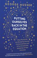 Putting Ourselves Back In The Equation di George Musser edito da Oneworld Publications