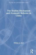 The Market Mechanism and Economic Reforms in China di William Byrd edito da Taylor & Francis Inc