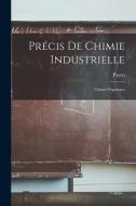 Précis De Chimie Industrielle: Chimie Organique di Payen edito da LEGARE STREET PR