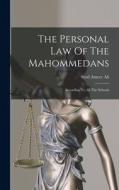 The Personal Law Of The Mahommedans: According To All The Schools di Syed Ameer Ali edito da LEGARE STREET PR