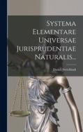 Systema Elementare Universae Jurisprudentiae Naturalis... di Daniel Nettelbladt edito da LEGARE STREET PR