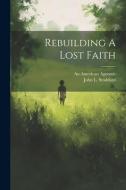 Rebuilding A Lost Faith di An American Agnostic, John L. Stoddard edito da LEGARE STREET PR
